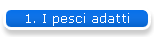 1. I pesci adatti