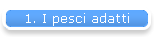 1. I pesci adatti