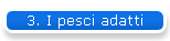 3. I pesci adatti