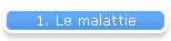 1. Le malattie