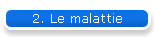 2. Le malattie